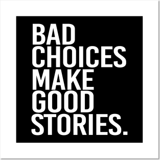 Bad choices make good stories - white text Posters and Art